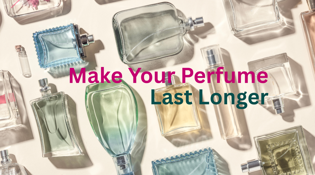 How to Make Your Perfume Last Longer — 10 Expert Tips for All-Day Fragrance