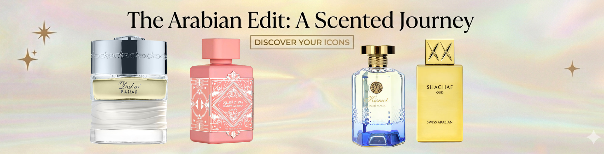 A banner with Arabian fragrance line, featuring Shaghaf Oud, Kismet Lunar Magic, Spirit of Dubai Dubai Bahar, and Lattafa Bade'e Al Oud Noble Blush. Arranged beneath the text 'The Arabian Edit: A Scented Journey